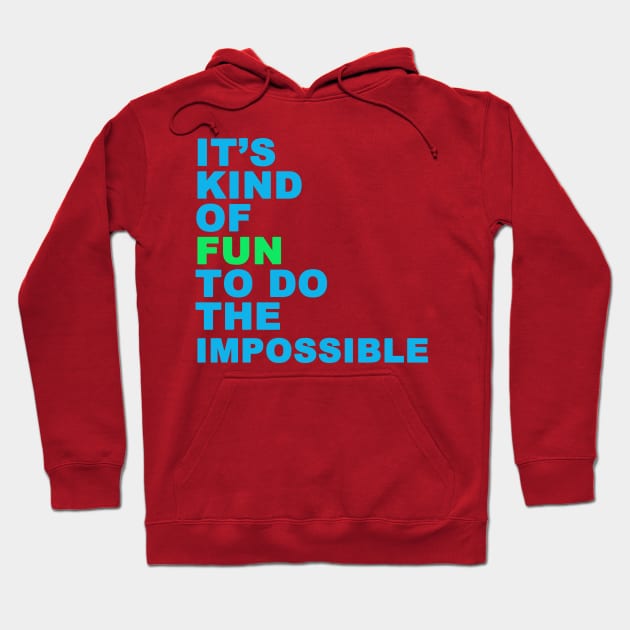 Fun To Do The Impossible Hoodie by PositiveATee